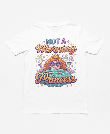 Not a Morning Princess Tee