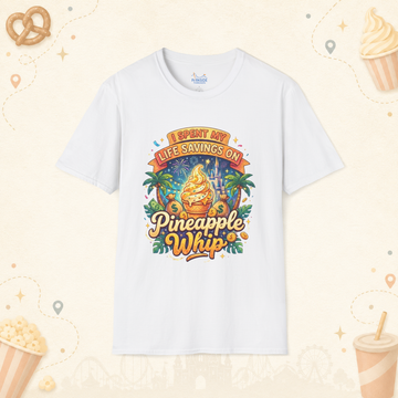 I Spent My Life Savings On Pineapple Whip Shirt – Funny Theme Park Snack Tee